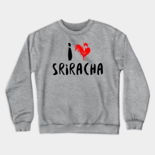 I Heart Sriracha Crewneck Sweatshirt